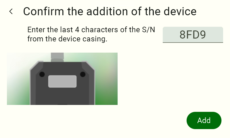 "Confirm device addition" screen. As a security measure, the user must click the light gray text field and enter exactly the last four characters of the serial number (S/N) printed on the sticker attached to the physical sensor. After entering the characters, complete the process by clicking the green "Add" button in the bottom-right corner of the screen.