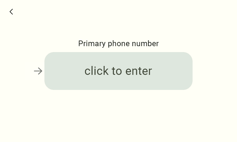 A screen titled "PrimaryPhone Number." This is where you enter your contact number. To start typing, click the large, light-gray field in the center of the screen that says "Click to type," which will bring up the keyboard.  