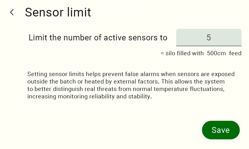 The "Sensor Limit" screen. At the top is an input field labeled "Limit the number of active sensors to." The field contains the number "5," and below it is the message "= silo filled with 500 cm of feed." Below is a paragraph explaining that setting limits helps prevent false alarms caused by external factors. In the lower-right corner is a green “Save” button.    